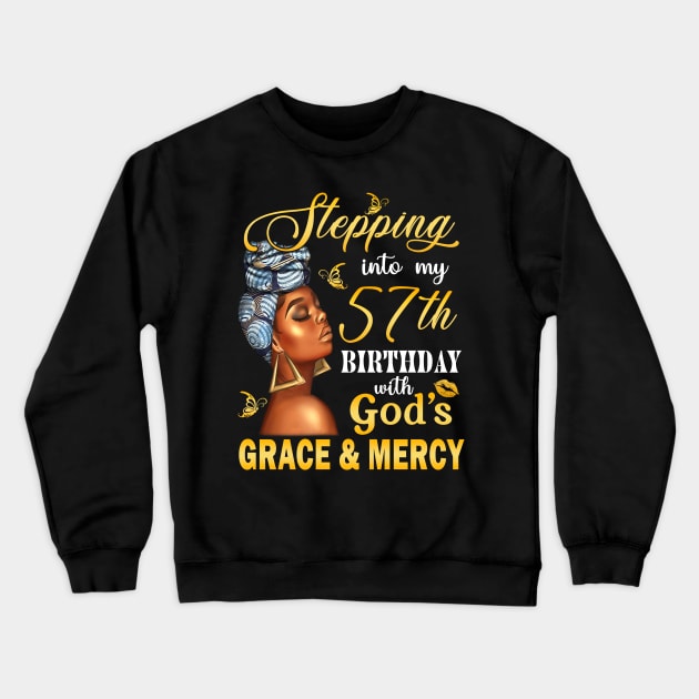 Stepping Into My 57th Birthday With God's Grace & Mercy Bday Crewneck Sweatshirt by MaxACarter